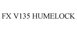 FX V135 HUMELOCK trademark