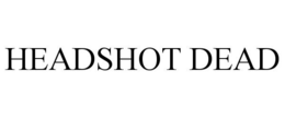HEADSHOT DEAD trademark