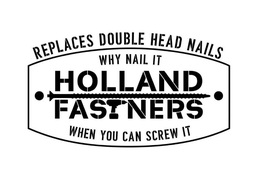 REPLACES DOUBLE HEAD NAILS WHY NAIL IT HOLLAND FASTNERS WHEN YOU CAN SCREW IT trademark