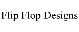 FLIP FLOP DESIGNS trademark