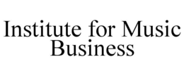 INSTITUTE FOR MUSIC BUSINESS trademark