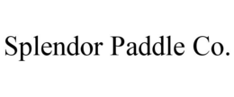 SPLENDOR PADDLE CO. trademark