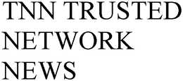 TNN TRUSTED NETWORK NEWS trademark