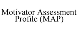MOTIVATOR ASSESSMENT PROFILE (MAP) trademark