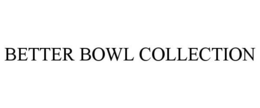 BETTER BOWL COLLECTION trademark