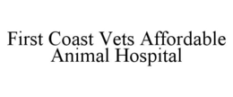 FIRST COAST VETS AFFORDABLE ANIMAL HOSPITAL trademark