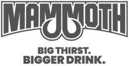 MAMMOTH BIG THIRST. BIGGER DRINK. trademark