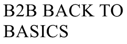 B2B BACK TO BASICS trademark