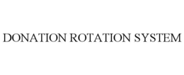 DONATION ROTATION SYSTEM trademark