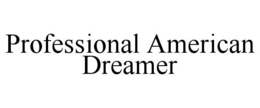 PROFESSIONAL AMERICAN DREAMER trademark