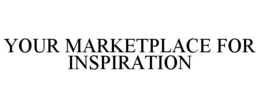 YOUR MARKETPLACE FOR INSPIRATION trademark