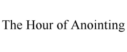 THE HOUR OF ANOINTING trademark