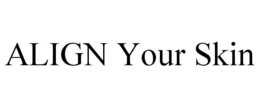ALIGN YOUR SKIN trademark