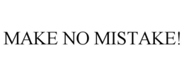 MAKE NO MISTAKE! trademark
