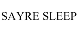 SAYRE SLEEP trademark