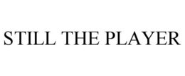 STILL THE PLAYER trademark