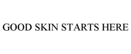 GOOD SKIN STARTS HERE trademark