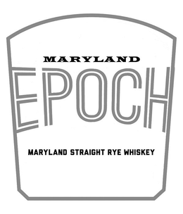 MARYLAND EPOCH MARYLAND STRAIGHT RYE WHISKEY trademark