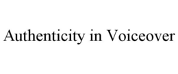 AUTHENTICITY IN VOICEOVER trademark
