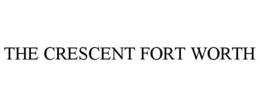 THE CRESCENT FORT WORTH trademark