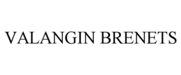 VALANGIN BRENETS trademark