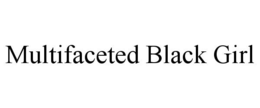 MULTIFACETED BLACK GIRL trademark