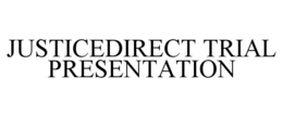 JUSTICEDIRECT TRIAL PRESENTATION trademark