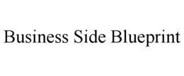 BUSINESS SIDE BLUEPRINT trademark