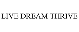 LIVE DREAM THRIVE trademark