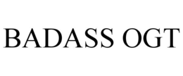 BADASS OGT trademark