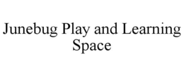 JUNEBUG PLAY AND LEARNING SPACE trademark