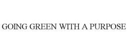 GOING GREEN WITH A PURPOSE trademark