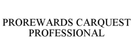 PROREWARDS CARQUEST PROFESSIONAL trademark