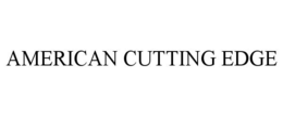 AMERICAN CUTTING EDGE trademark