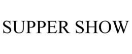 SUPPER SHOW trademark