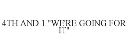 4TH AND 1 "WE'RE GOING FOR IT" trademark