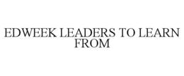 EDWEEK LEADERS TO LEARN FROM trademark
