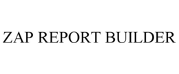 ZAP REPORT BUILDER trademark