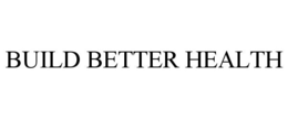 BUILD BETTER HEALTH trademark