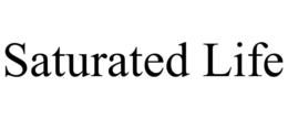 SATURATED LIFE trademark