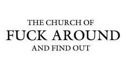 THE CHURCH OF FUCK AROUND AND FIND OUT trademark