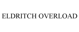 ELDRITCH OVERLOAD trademark
