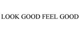 LOOK GOOD FEEL GOOD trademark