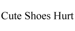CUTE SHOES HURT trademark