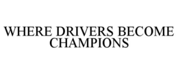 WHERE DRIVERS BECOME CHAMPIONS trademark