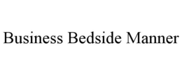 BUSINESS BEDSIDE MANNER trademark
