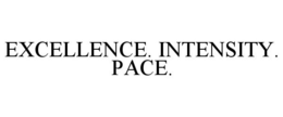 EXCELLENCE. INTENSITY. PACE. trademark