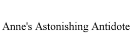 ANNE'S ASTONISHING ANTIDOTE trademark