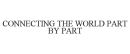 CONNECTING THE WORLD PART BY PART trademark