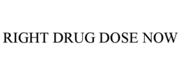 RIGHT DRUG DOSE NOW trademark